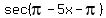 sec%28pi+-+5x+-+pi%29