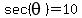 sec%28theta%29=10