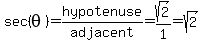 sec%28theta%29=hypotenuse%2Fadjacent=sqrt%282%29%2F1=sqrt%282%29