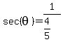 sec%28theta%29+=1%2F+%284%2F5%29