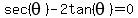 sec%28theta%29-2tan%28theta%29=0