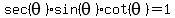 sec%28theta%29sin%28theta%29cot%28theta%29=1