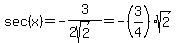 sec%28x%29=-3%2F%282sqrt%282%29%29=-%283%2F4%29sqrt%282%29