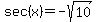 sec%28x%29=-sqrt%2810%29