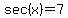 sec%28x%29=7