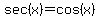 sec%28x%29=cos%28x%29
