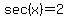 sec%28x%29+=+2