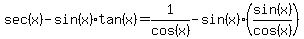 sec%28x%29-sin%28x%29%2Atan%28x%29=1%2Fcos%28x%29-sin%28x%29%2A%28sin%28x%29%2Fcos%28x%29%29