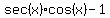sec%28x%29cos%28x%29-1