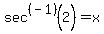 sec%5E%28-1%29%282%29=x