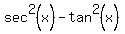 sec%5E2%28+x%29+-+tan%5E2%28+x%29