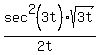 sec%5E2%283t%29%2Asqrt%283t%29%2F%282t%29