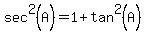 sec%5E2%28A%29+=+1%2B+tan%5E2%28A%29