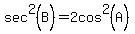 sec%5E2%28B%29+=+2cos%5E2%28A%29
