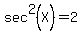 sec%5E2%28X%29=2