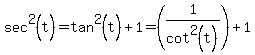 sec%5E2%28t%29=tan%5E2%28t%29%2B1=%281%2Fcot%5E2%28t%29%29%2B1