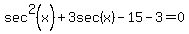 sec%5E2%28x%29%2B3sec%28x%29-15-3=0