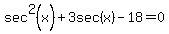 sec%5E2%28x%29%2B3sec%28x%29-18=0