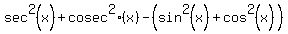 sec%5E2%28x%29%2Bcosec%5E2%28x%29-%28sin%5E2%28x%29%2Bcos%5E2%28x%29%29