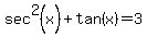 sec%5E2%28x%29%2Btan%28x%29=3
