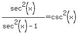 sec%5E2%28x%29%2F%28sec%5E2%28x%29+-+1%29+=+csc%5E2%28x%29