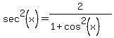 sec%5E2%28x%29=2%2F%281%2Bcos%5E2%28x%29%29