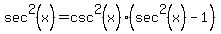 sec%5E2%28x%29+=+csc%5E2%28x%29+%2A+%28sec%5E2%28x%29+-+1%29