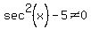 sec%5E2%28x%29+-+5%3C%3E0%7D%7D%3C--%3E%7B%7B%7Bsec%5E2%28x%29%3C%3E5