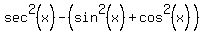 sec%5E2%28x%29-%28sin%5E2%28x%29%2Bcos%5E2%28x%29%29
