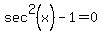 sec%5E2%28x%29-1=0
