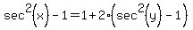 sec%5E2%28x%29-1+=+1+%2B+2%28sec%5E2%28y%29-1%29