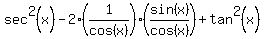 sec%5E2%28x%29-2%281%2Fcos%28x%29%29%28sin%28x%29%2Fcos%28x%29%29%2Btan%5E2%28x%29%29