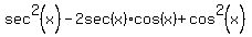 sec%5E2%28x%29-2sec%28x%29%2A+cos%28+x%29+%2B+cos%5E2%28x%29