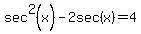 sec%5E2%28x%29-2sec%28x%29+=+4
