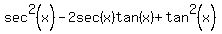 sec%5E2%28x%29-2sec%28x%29tan%28x%29%2Btan%5E2%28x%29