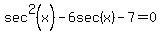 sec%5E2%28x%29-6sec%28x%29-7=0