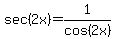 sec+%282x%29+=1%2Fcos%282+x%29