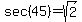 sec+%2845%29+=+sqrt%282%29