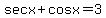 sec+x+%2B+cos+x+=+3%2Cthen+tan%5E2+x+-+sin%5E2+x+is