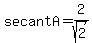 secant+A+=+2%2Fsqrt%282%29