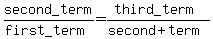 second_term%2F%28first_term%29=%28third_term%29%2F%28second%2Bterm%29