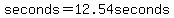 seconds=12.54seconds