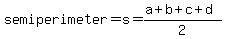 semiperimeter=s=%28a%2Bb%2Bc%2Bd%29%2F2