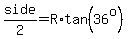 side%2F2=R%2Atan%2836%5Eo%29