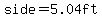 side=5.04ft