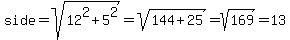 side=sqrt%2812%5E2%2B5%5E2%29=sqrt%28144%2B25%29=sqrt%28169%29=13