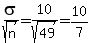 sigma%2Fsqrt%28n%29+=+10%2Fsqrt%2849%29+=+10%2F7