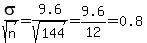 sigma%2Fsqrt%28n%29+=+9.6%2Fsqrt%28144%29+=+9.6%2F12+=+0.8
