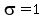 sigma=1