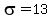 sigma=13